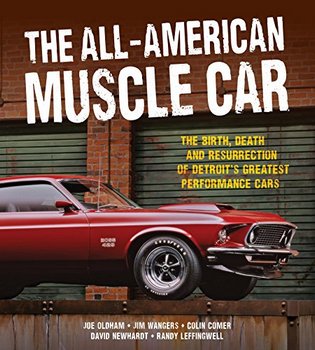 The All-American Muscle Car: The Birth, Death and Resurrection of Detroit's Greatest Performance Cars