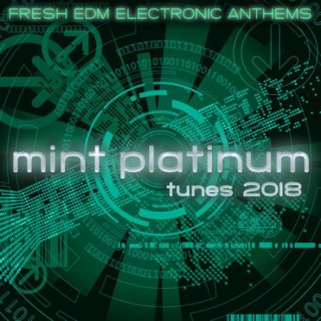 Mint Platinum Tunes - Fresh Electronic Anthems 2018 (2018)