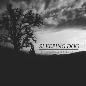 Sleeping Dog - My Throneless Seeking (2018)