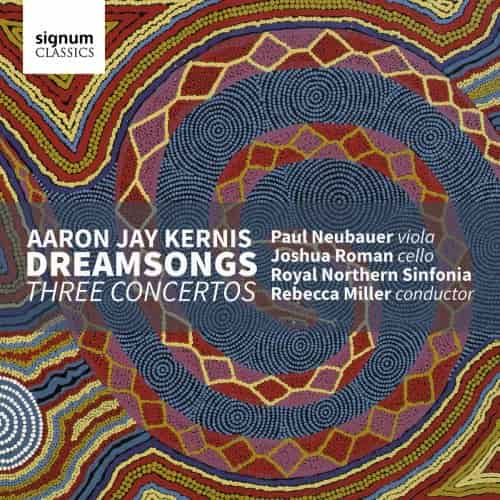 Royal Northern Sinfonia,Paul Neubauer,Joshua Roman & Rebecca Miller - Aaron Jay Kernis: Dreamsongs / Three Concertos (2018) FLAC