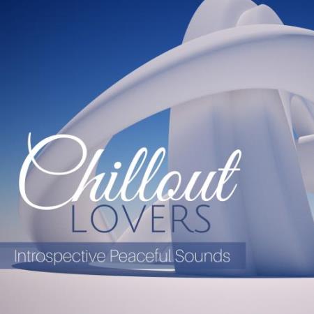 Chillout Lovers Introspective Chillout Sounds (2018)