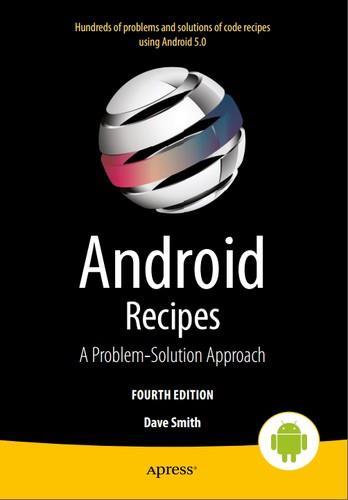 Android Recipes A Problem-Solution Approach for Android 5.0, 4th edition