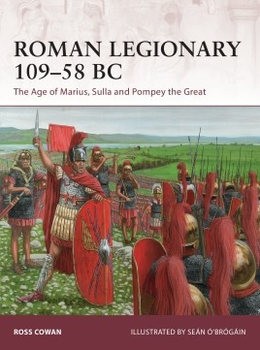 Roman Legionary 10958 BC: The Age of Marius, Sulla and Pompey the Great (Osprey Warrior 182)