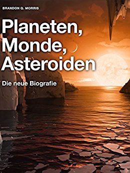 Morris, Brandon Q - Planeten, Mone, Asteroiden - Die neue Biografie