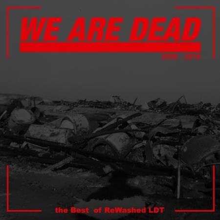 We Are Dead: The Best of Rewashed LDT (2018)