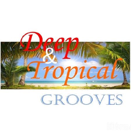 DEEP AND TROPICAL GROOVES (2018)