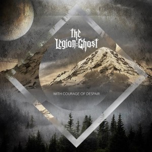 The Legion:Ghost - With Courage Of Despair (2018)