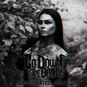 Go Down The Drain - Desecrated Divine (2018)