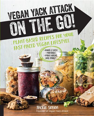 Vegan Yack Attack on the Go! Plant-Based Recipes for Your Fast-Paced Vegan Lifestyle -Quick & Easy -Portable -Make-Ahead