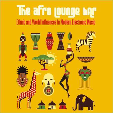 VA - The Afro Lounge Bar (Ethnic And World Influences In Modern Electronic Music) (2018)