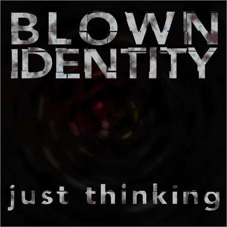 Blown Identity - Just Thinking (2018)