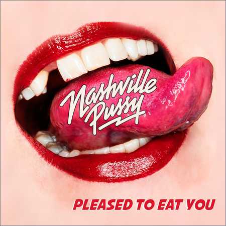 Nashville Pussy - Pleased To Eat You (2018)