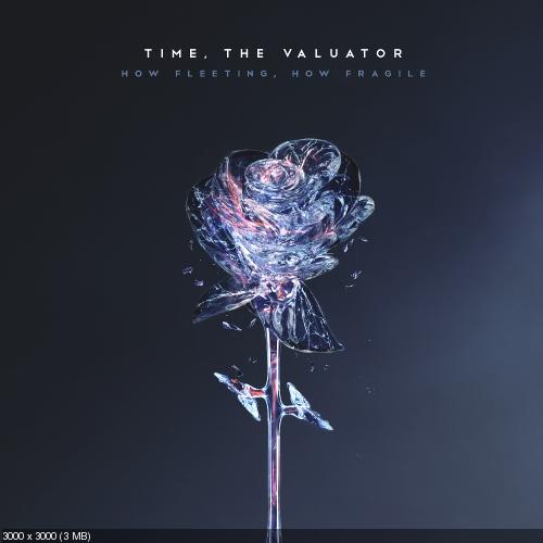 Time, The Valuator - How Fleeting, How Fragile (2018)